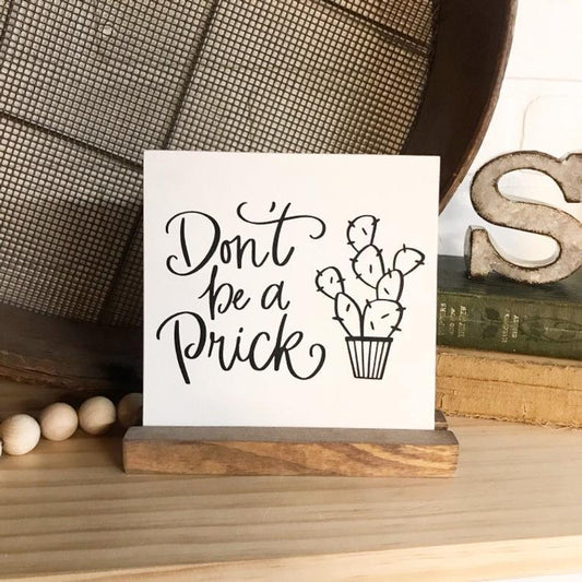 Don't Be A Prick Mini Sign