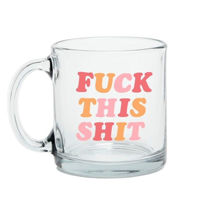 Fuck This Shit Glass Mug